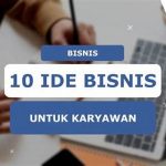 Ide Bisnis Sampingan Modal Kecil Untuk Karyawan