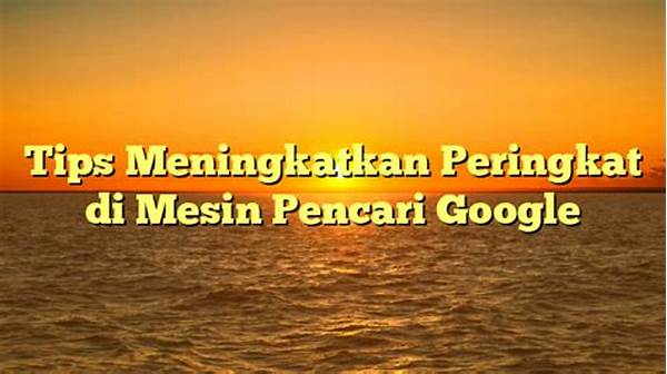 Tips Meningkatkan Peringkat Di Mesin Pencari